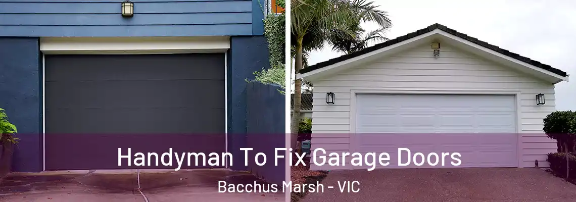  Handyman To Fix Garage Doors Bacchus Marsh - VIC