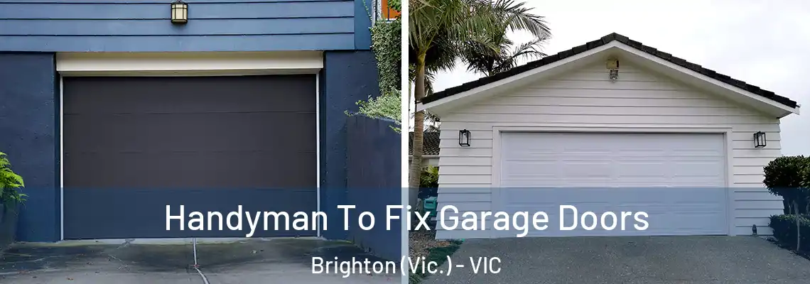 Handyman To Fix Garage Doors Brighton (Vic.) - VIC