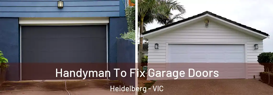 Handyman To Fix Garage Doors Heidelberg - VIC