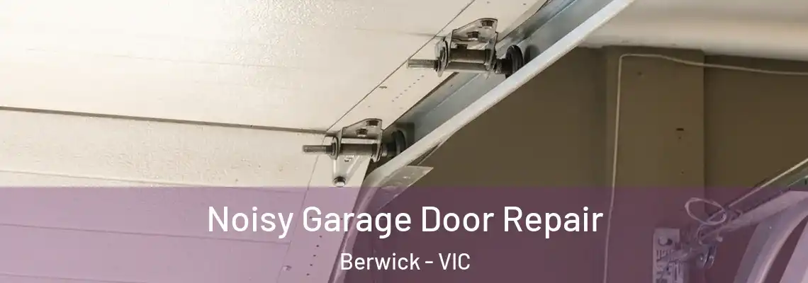 Noisy Garage Door Repair Berwick - VIC
