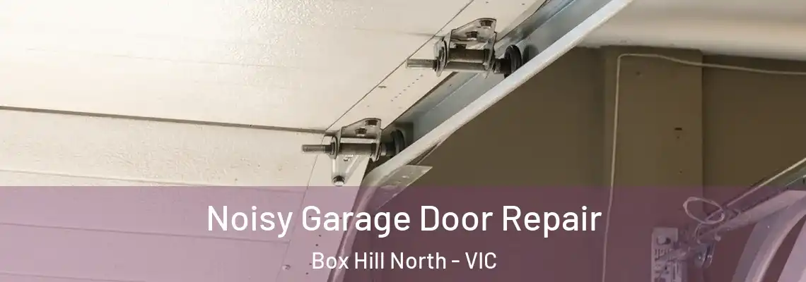 Noisy Garage Door Repair Box Hill North - VIC