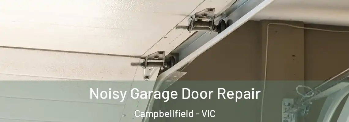 Noisy Garage Door Repair Campbellfield - VIC