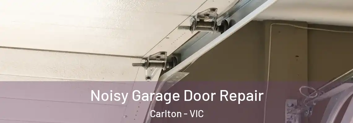 Noisy Garage Door Repair Carlton - VIC