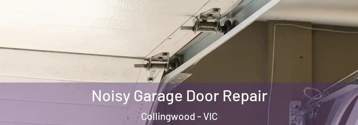Noisy Garage Door Repair Collingwood - VIC