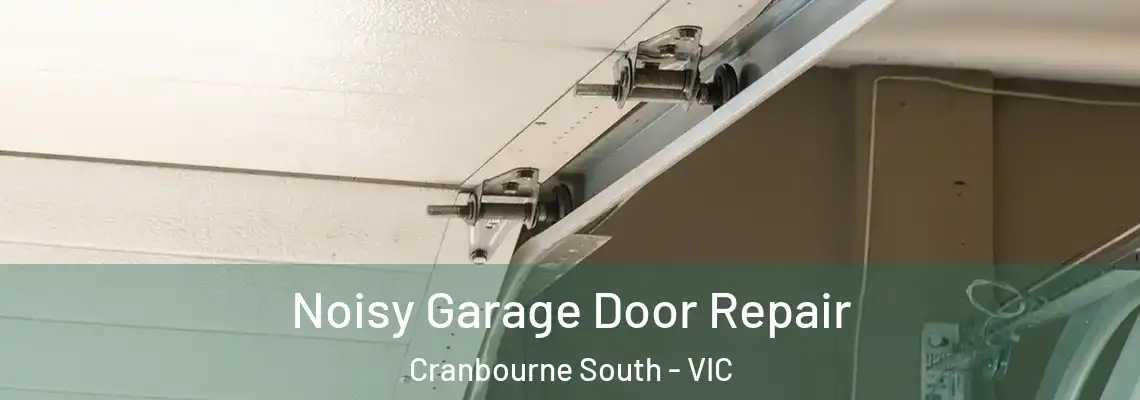Noisy Garage Door Repair Cranbourne South - VIC