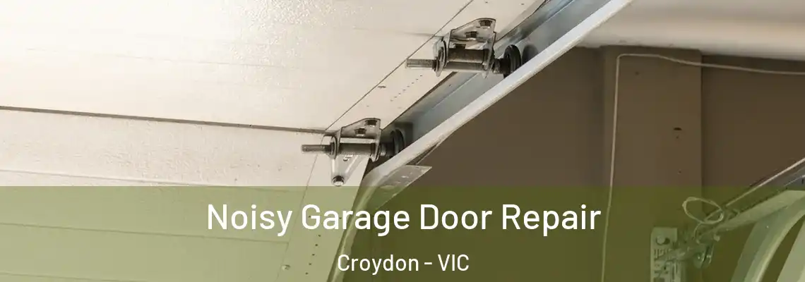 Noisy Garage Door Repair Croydon - VIC
