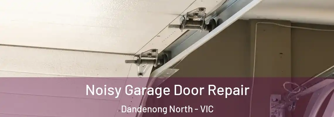  Noisy Garage Door Repair Dandenong North - VIC
