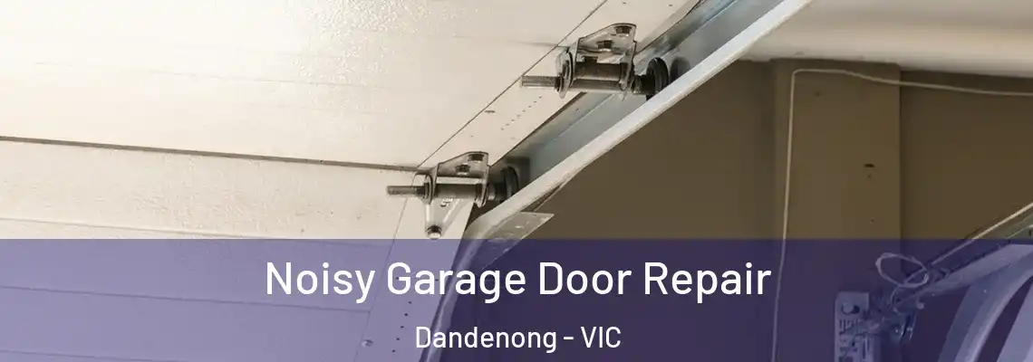 Noisy Garage Door Repair Dandenong - VIC
