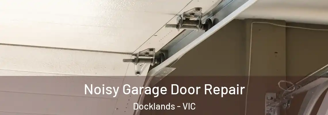 Noisy Garage Door Repair Docklands - VIC
