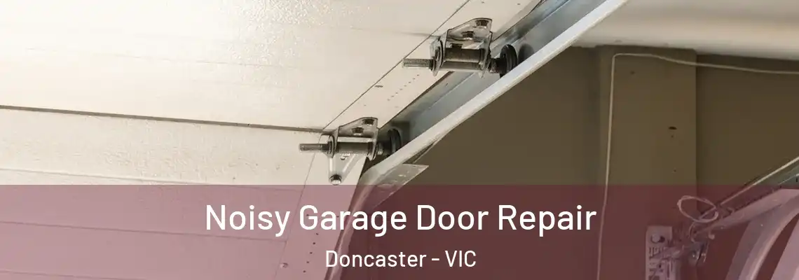 Noisy Garage Door Repair Doncaster - VIC