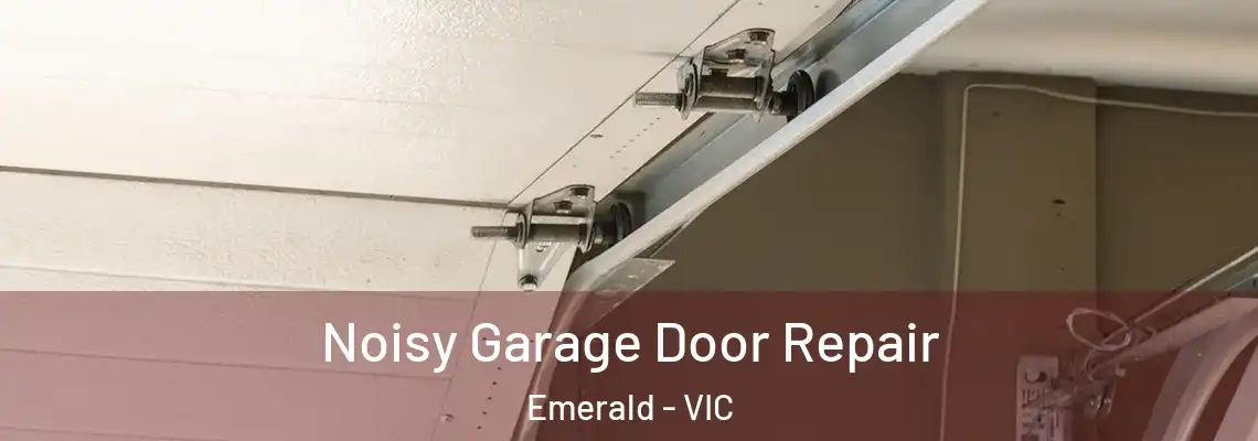 Noisy Garage Door Repair Emerald - VIC