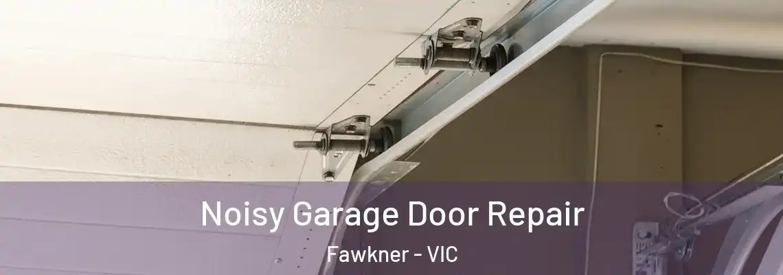 Noisy Garage Door Repair Fawkner - VIC