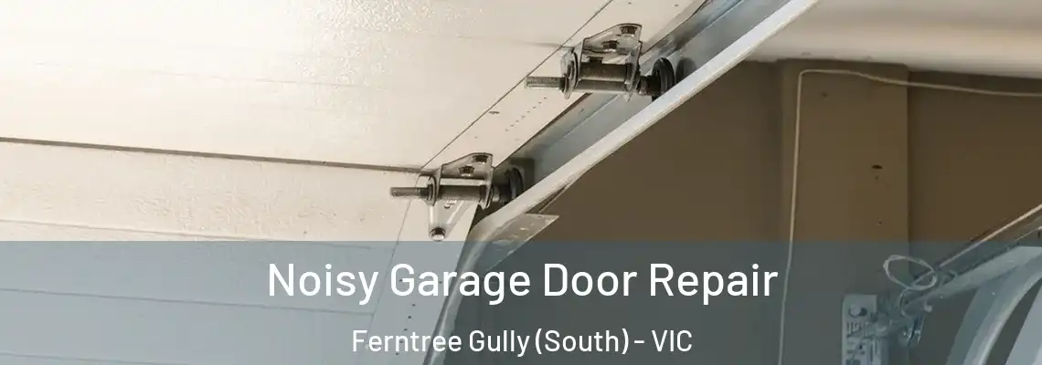 Noisy Garage Door Repair Ferntree Gully (South) - VIC