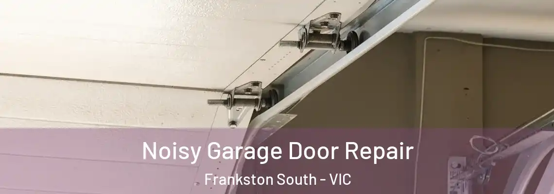Noisy Garage Door Repair Frankston South - VIC