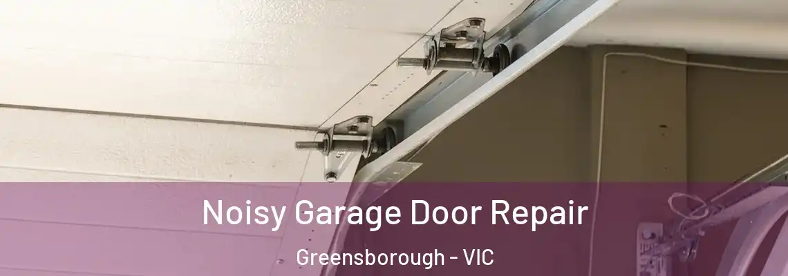 Noisy Garage Door Repair Greensborough - VIC