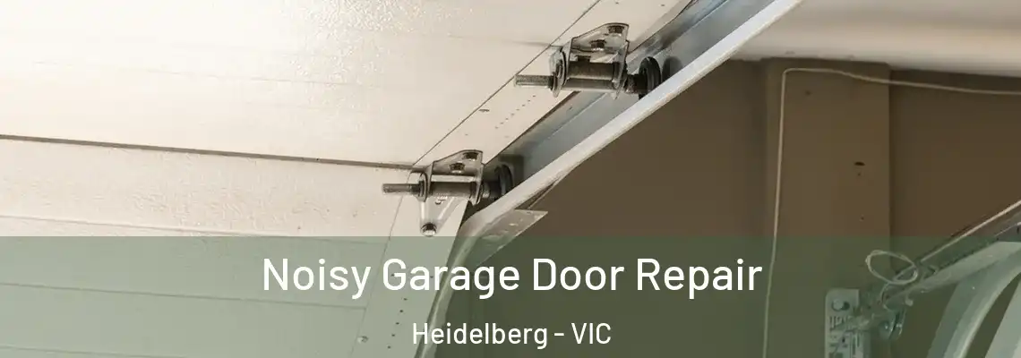 Noisy Garage Door Repair Heidelberg - VIC