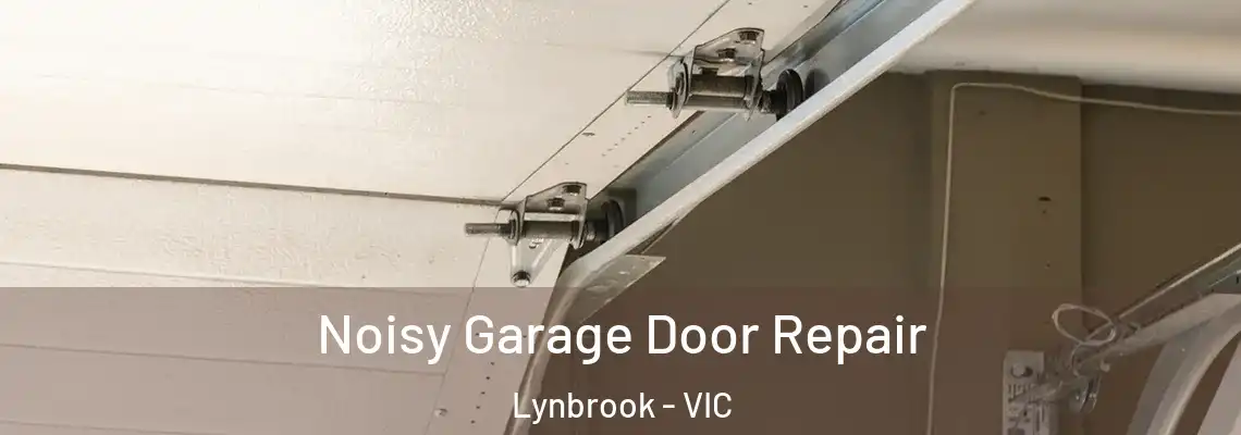 Noisy Garage Door Repair Lynbrook - VIC
