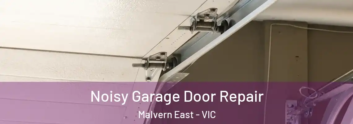 Noisy Garage Door Repair Malvern East - VIC