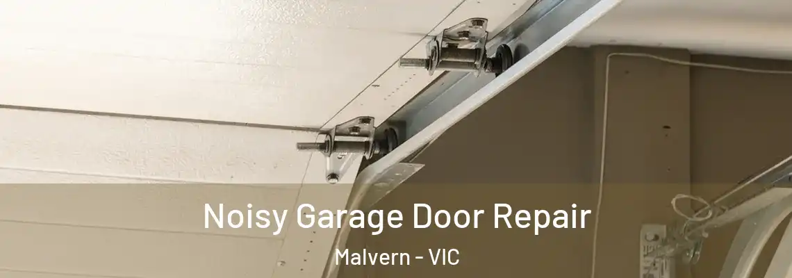 Noisy Garage Door Repair Malvern - VIC