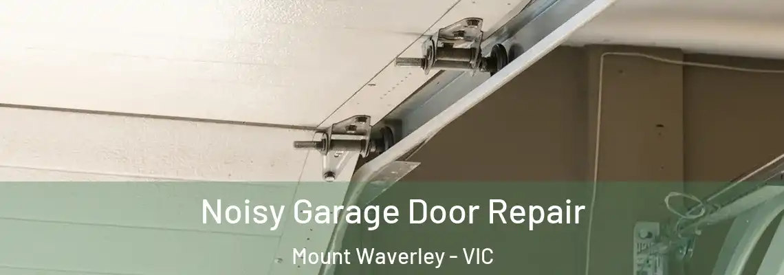 Noisy Garage Door Repair Mount Waverley - VIC