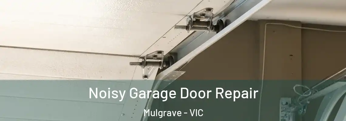 Noisy Garage Door Repair Mulgrave - VIC