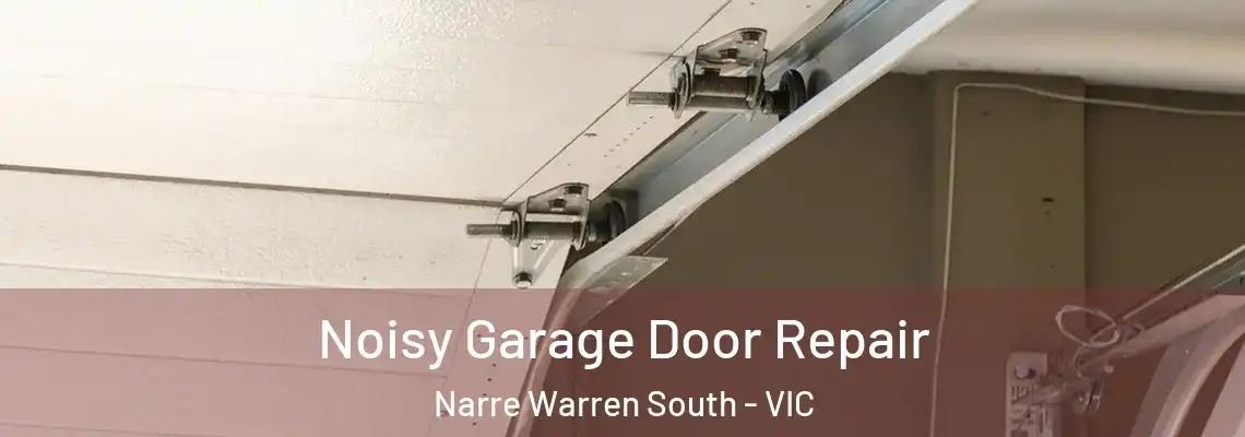 Noisy Garage Door Repair Narre Warren South - VIC