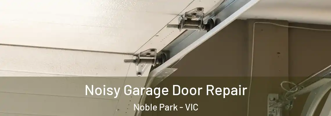 Noisy Garage Door Repair Noble Park - VIC