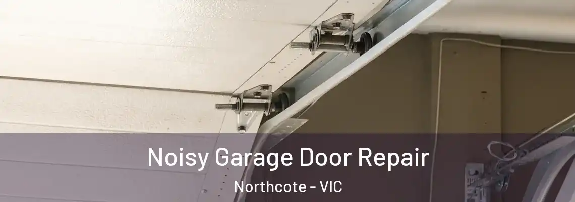  Noisy Garage Door Repair Northcote - VIC