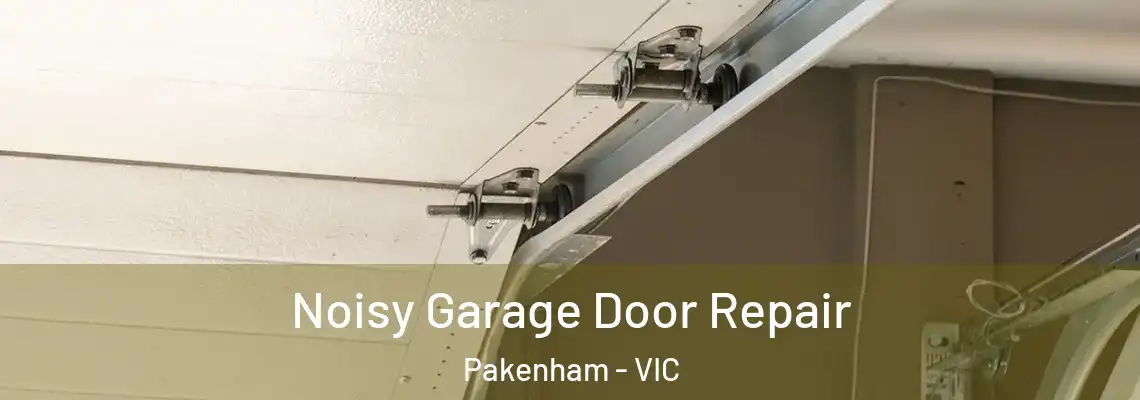 Noisy Garage Door Repair Pakenham - VIC