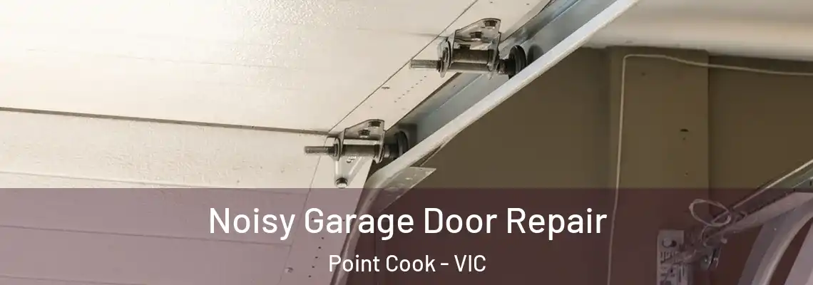 Noisy Garage Door Repair Point Cook - VIC