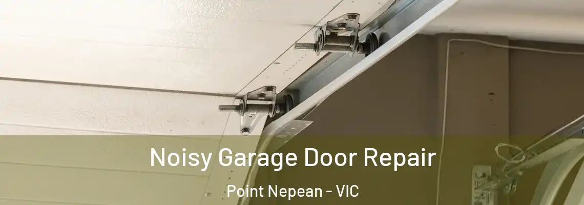 Noisy Garage Door Repair Point Nepean - VIC