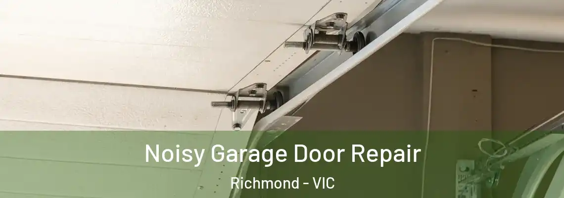 Noisy Garage Door Repair Richmond - VIC