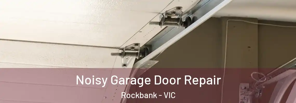 Noisy Garage Door Repair Rockbank - VIC