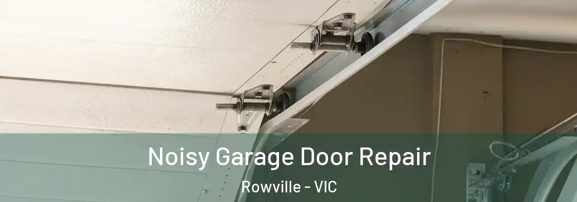 Noisy Garage Door Repair Rowville - VIC