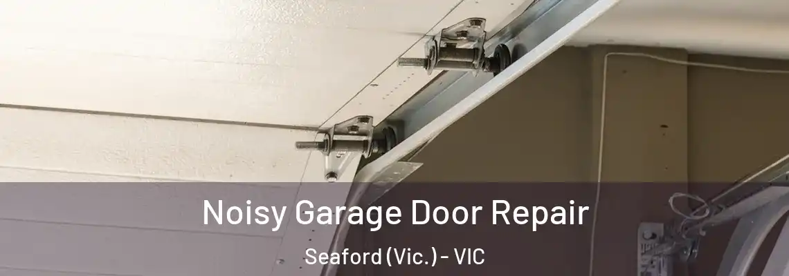 Noisy Garage Door Repair Seaford (Vic.) - VIC