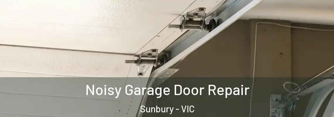 Noisy Garage Door Repair Sunbury - VIC
