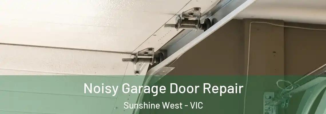 Noisy Garage Door Repair Sunshine West - VIC
