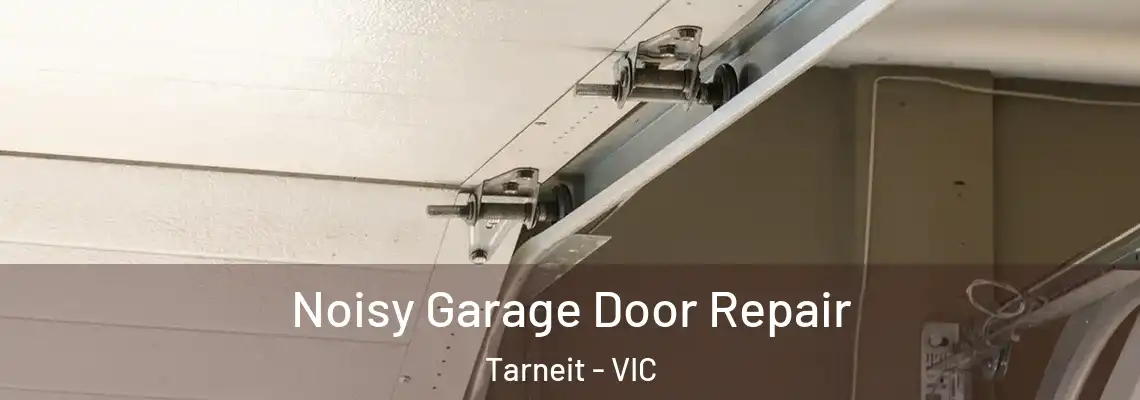 Noisy Garage Door Repair Tarneit - VIC