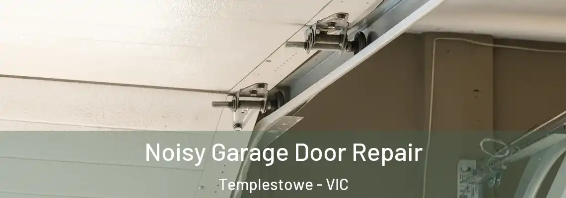 Noisy Garage Door Repair Templestowe - VIC