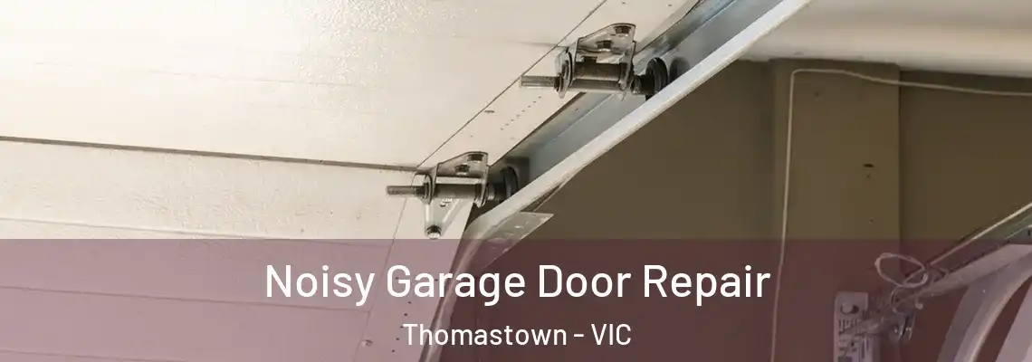Noisy Garage Door Repair Thomastown - VIC