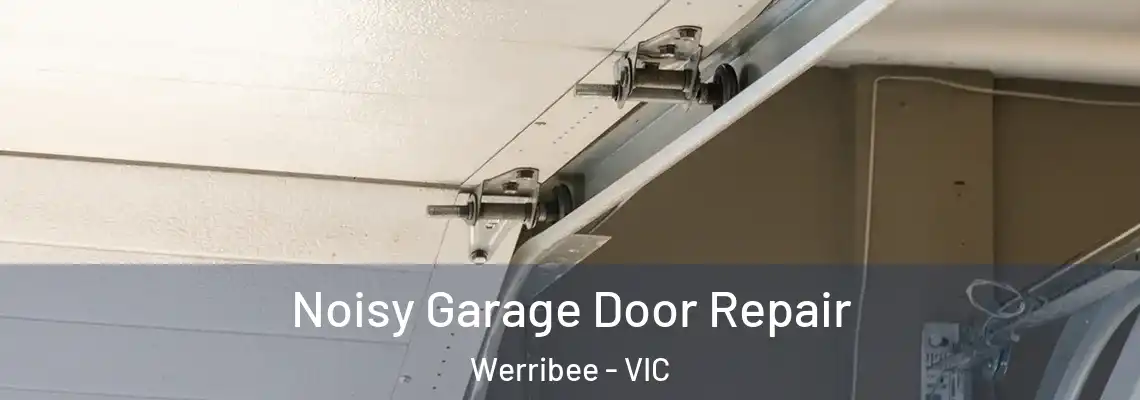 Noisy Garage Door Repair Werribee - VIC