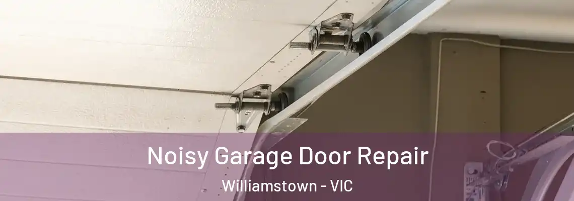  Noisy Garage Door Repair Williamstown - VIC
