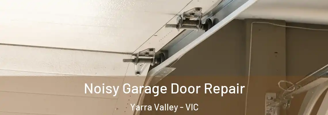 Noisy Garage Door Repair Yarra Valley - VIC