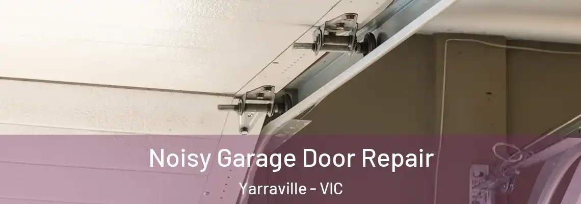Noisy Garage Door Repair Yarraville - VIC