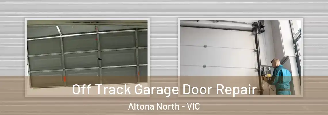 Off Track Garage Door Repair Altona North - VIC