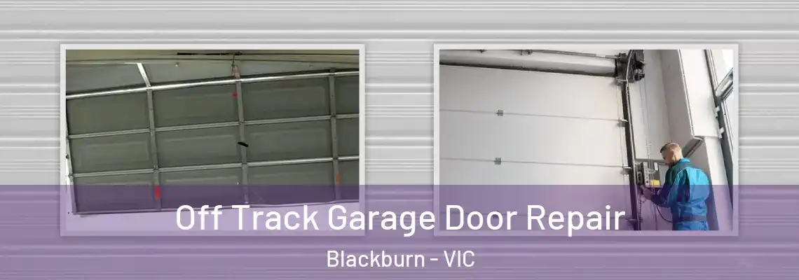 Off Track Garage Door Repair Blackburn - VIC