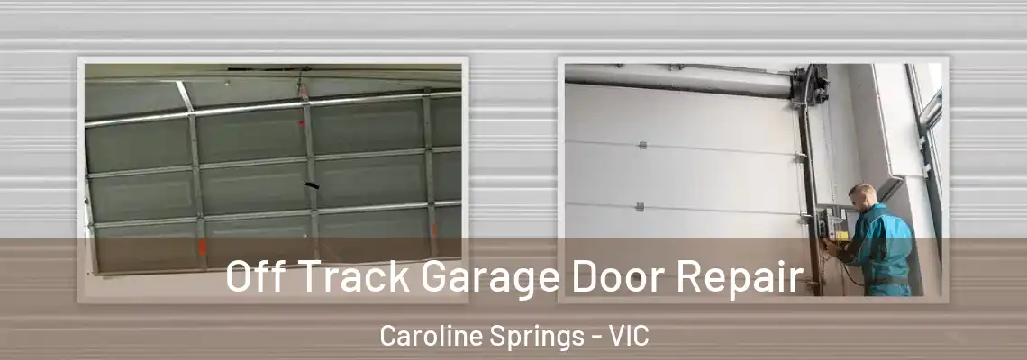 Off Track Garage Door Repair Caroline Springs - VIC