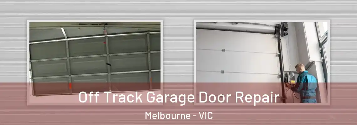 Off Track Garage Door Repair Melbourne - VIC