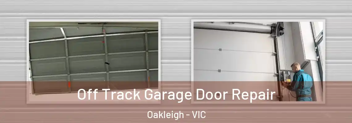Off Track Garage Door Repair Oakleigh - VIC