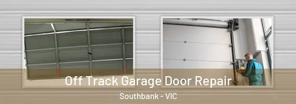 Off Track Garage Door Repair Southbank - VIC